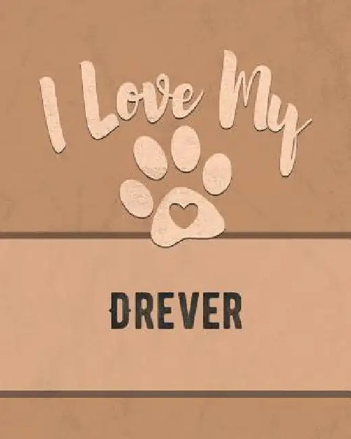 I Love My Drever: Keep Track of Your Dog's Life, Vet, Health, Medical, Vaccinations and More for the Pet You Love by Mike Dogs