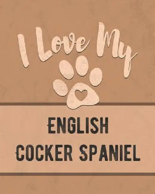 I Love My English Cocker Spaniel: Keep Track of Your Dog's Life, Vet, Health, Medical, Vaccinations and More for the Pet You Love by Mike Dogs