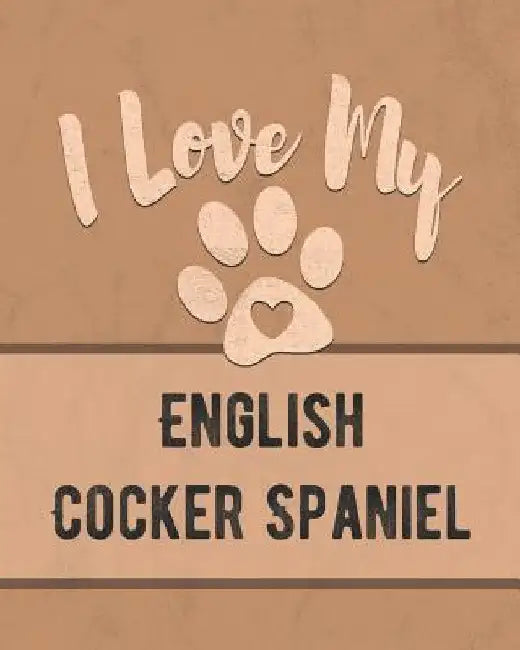 I Love My English Cocker Spaniel: Keep Track of Your Dog's Life, Vet, Health, Medical, Vaccinations and More for the Pet You Love by Mike Dogs