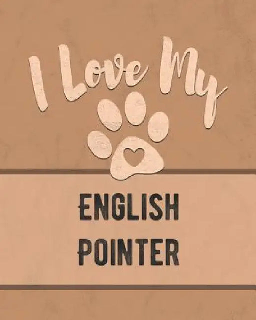 I Love My English Pointer: Keep Track of Your Dog's Life, Vet, Health, Medical, Vaccinations and More for the Pet You Love by Mike Dogs