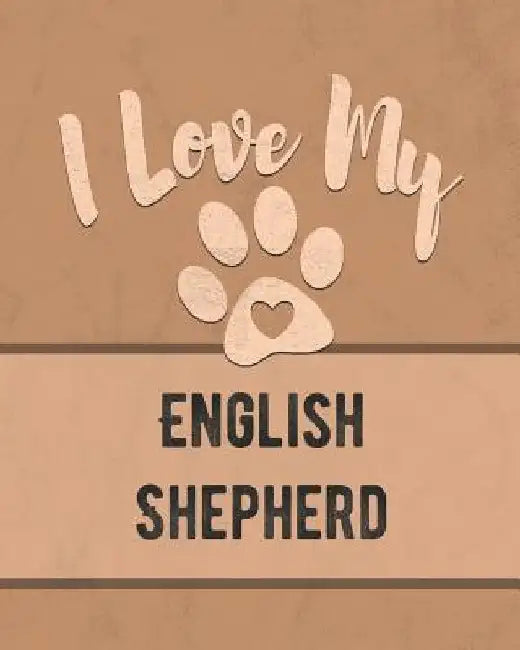 I Love My English Shepherd: Keep Track of Your Dog's Life, Vet, Health, Medical, Vaccinations and More for the Pet You Love by Mike Dogs