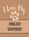 I Love My English Shepherd: Keep Track of Your Dog's Life, Vet, Health, Medical, Vaccinations and More for the Pet You Love by Mike Dogs