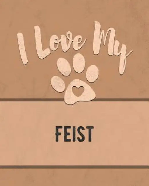 I Love My Feist: Keep Track of Your Dog's Life, Vet, Health, Medical, Vaccinations and More for the Pet You Love by Mike Dogs