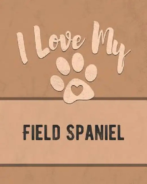 I Love My Field Spaniel: Keep Track of Your Dog's Life, Vet, Health, Medical, Vaccinations and More for the Pet You Love by Mike Dogs