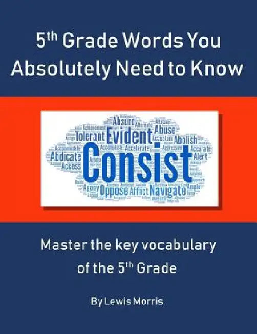 5th Grade Words you absolutely need to know: Master the key vocabulary of the 5th grade by Lewis Morris