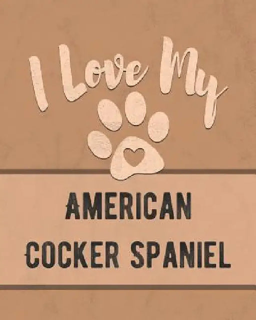 I Love My American Cocker Spaniel: Keep Track of Your Dog's Life, Vet, Health, Medical, Vaccinations and More for the Pet You Love by Mike Dogs
