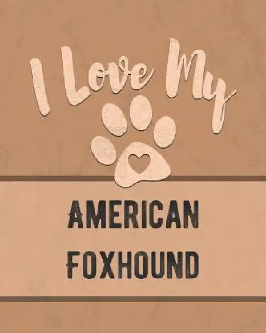 I Love My American Foxhound: Keep Track of Your Dog's Life, Vet, Health, Medical, Vaccinations and More for the Pet You Love by Mike Dogs