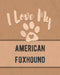 I Love My American Foxhound: Keep Track of Your Dog's Life, Vet, Health, Medical, Vaccinations and More for the Pet You Love by Mike Dogs