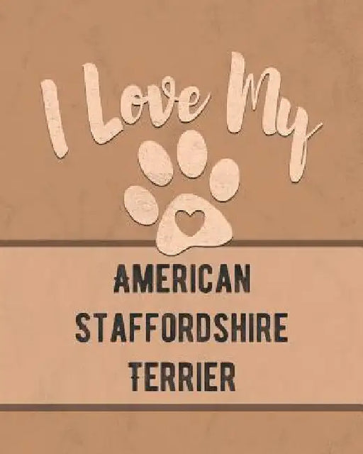 I Love My American Staffordshire Terrier: Keep Track of Your Dog's Life, Vet, Health, Medical, Vaccinations and More for the Pet You Love by Mike Dogs