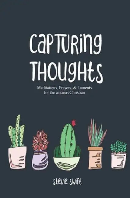 Capturing Thoughts: For the Anxious Christian by Stevie Swift