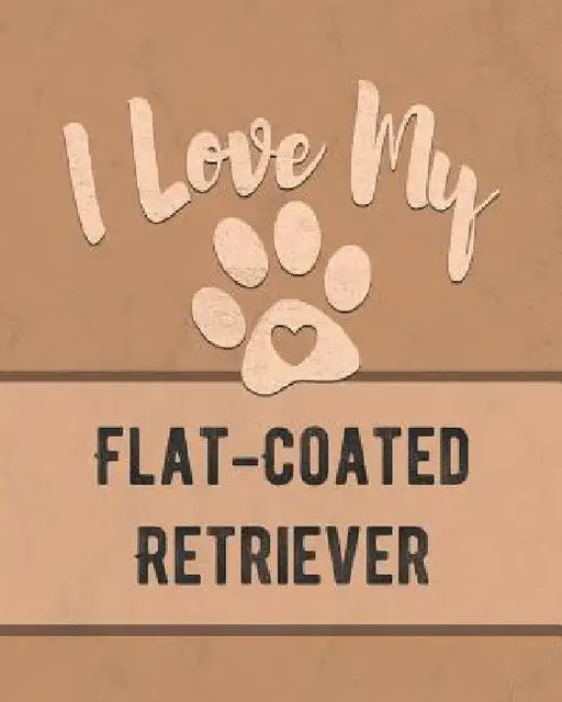 I Love My Flat-Coated Retriever: For the Pet You Love, Track Vet, Health, Medical, Vaccinations and More in this Book by Mike Dogs