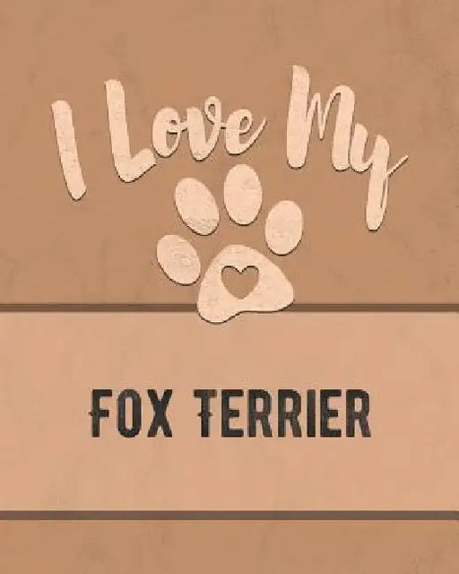 I Love My Fox Terrier: For the Pet You Love, Track Vet, Health, Medical, Vaccinations and More in this Book by Mike Dogs