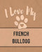 I Love My French Bulldog: For the Pet You Love, Track Vet, Health, Medical, Vaccinations and More in this Book by Mike Dogs
