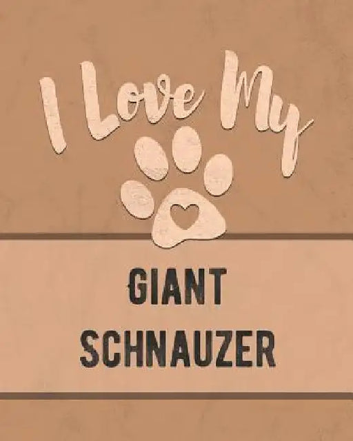 I Love My Giant Schnauzer: For the Pet You Love, Track Vet, Health, Medical, Vaccinations and More in this Book by Mike Dogs