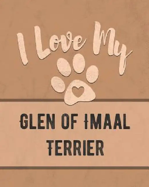 I Love My Glen of Imaal Terrier: For the Pet You Love, Track Vet, Health, Medical, Vaccinations and More in this Book by Mike Dogs