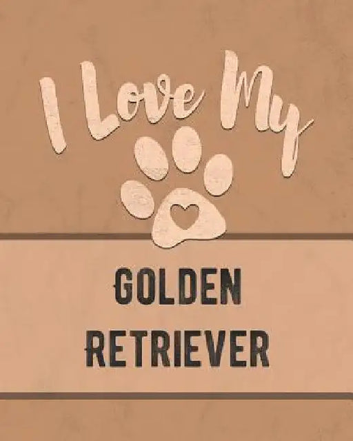 I Love My Golden Retriever: For the Pet You Love, Track Vet, Health, Medical, Vaccinations and More in this Book by Mike Dogs