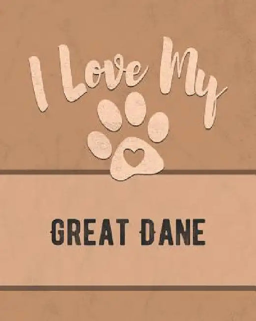 I Love My Great Dane: For the Pet You Love, Track Vet, Health, Medical, Vaccinations and More in this Book by Mike Dogs