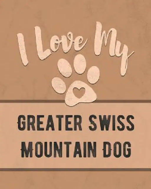 I Love My Greater Swiss Mountain Dog: For the Pet You Love, Track Vet, Health, Medical, Vaccinations and More in this Book by Mike Dogs