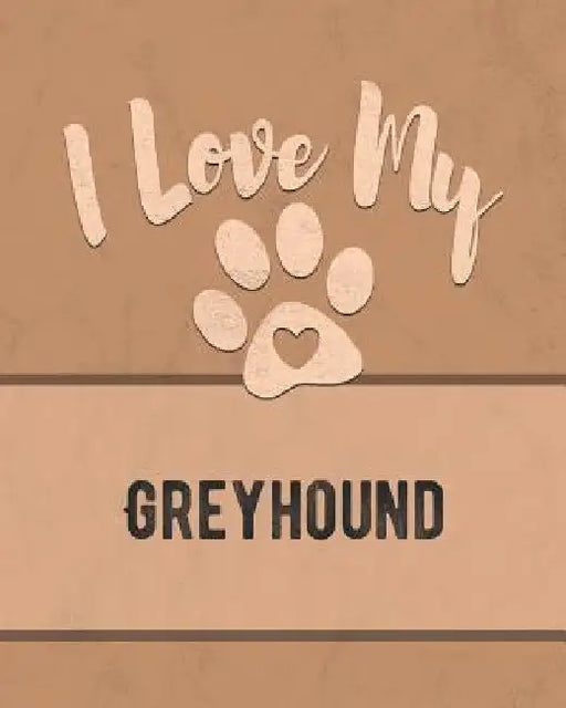 I Love My Greyhound: For the Pet You Love, Track Vet, Health, Medical, Vaccinations and More in this Book by Mike Dogs
