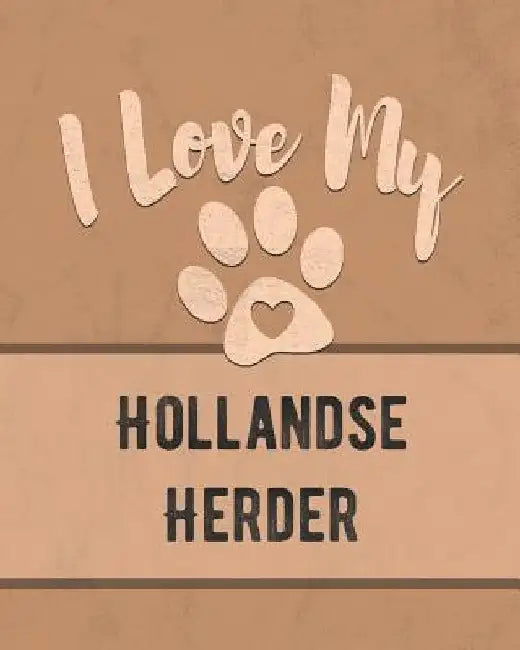 I Love My Hollandse Herder: For the Pet You Love, Track Vet, Health, Medical, Vaccinations and More in this Book by Mike Dogs