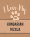 I Love My Hungarian Vizsla: For the Pet You Love, Track Vet, Health, Medical, Vaccinations and More in this Book by Mike Dogs