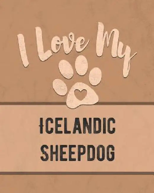I Love My Icelandic Sheepdog: For the Pet You Love, Track Vet, Health, Medical, Vaccinations and More in this Book by Mike Dogs