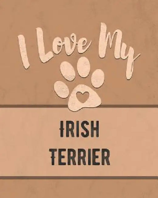 I Love My Irish Terrier: For the Pet You Love, Track Vet, Health, Medical, Vaccinations and More in this Book by Mike Dogs