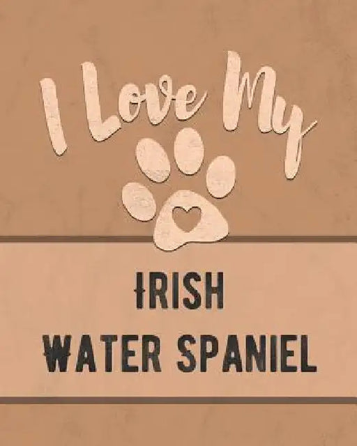 I Love My Irish Water Spaniel: For the Pet You Love, Track Vet, Health, Medical, Vaccinations and More in this Book by Mike Dogs