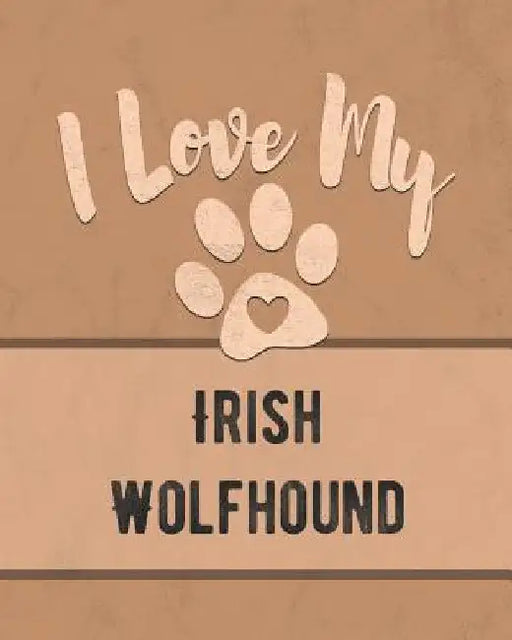 I Love My Irish Wolfhound: For the Pet You Love, Track Vet, Health, Medical, Vaccinations and More in this Book by Mike Dogs