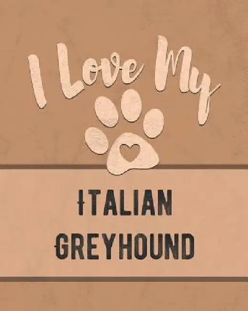 I Love My Italian Greyhound: For the Pet You Love, Track Vet, Health, Medical, Vaccinations and More in this Book by Mike Dogs