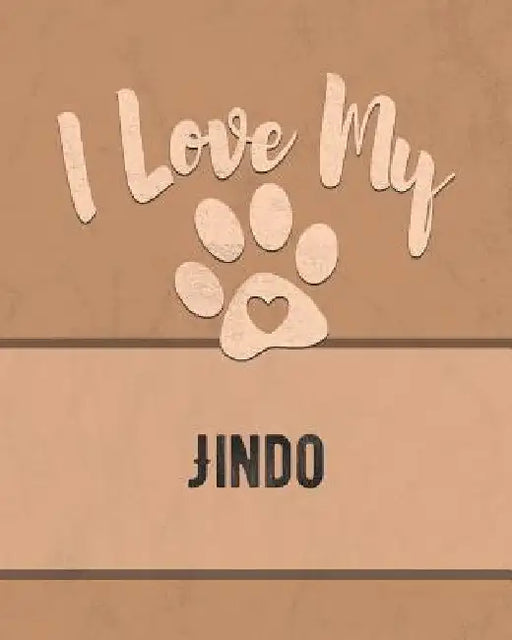 I Love My Jindo: For the Pet You Love, Track Vet, Health, Medical, Vaccinations and More in this Book by Mike Dogs