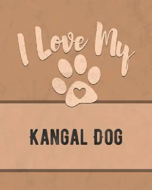 I Love My Kangal Dog: For the Pet You Love, Track Vet, Health, Medical, Vaccinations and More in this Book by Mike Dogs