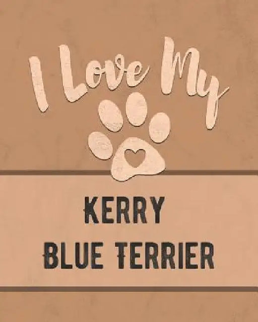 I Love My Kerry Blue Terrier: For the Pet You Love, Track Vet, Health, Medical, Vaccinations and More in this Book by Mike Dogs