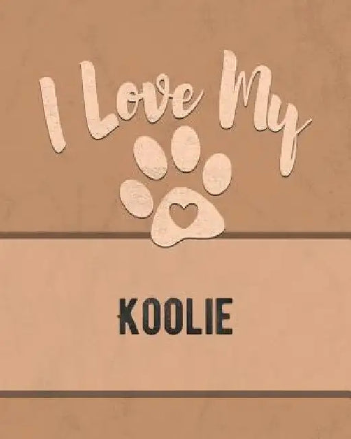 I Love My Koolie: For the Pet You Love, Track Vet, Health, Medical, Vaccinations and More in this Book by Mike Dogs