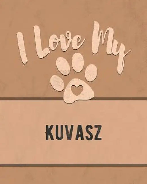 I Love My Kuvasz: For the Pet You Love, Track Vet, Health, Medical, Vaccinations and More in this Book by Mike Dogs