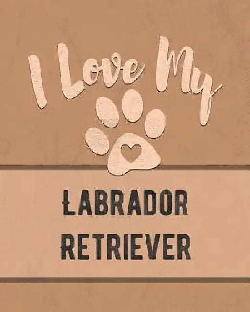 I Love My Labrador Retriever: For the Pet You Love, Track Vet, Health, Medical, Vaccinations and More in this Book by Mike Dogs