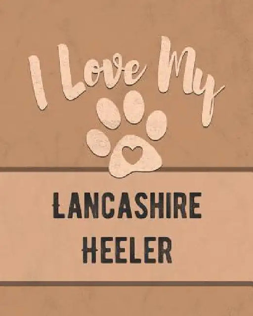 I Love My Lancashire Heeler: For the Pet You Love, Track Vet, Health, Medical, Vaccinations and More in this Book by Mike Dogs