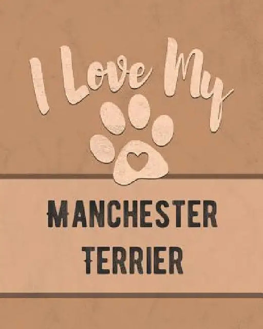 I Love My Manchester Terrier: For the Pet You Love, Track Vet, Health, Medical, Vaccinations and More in this Book by Mike Dogs