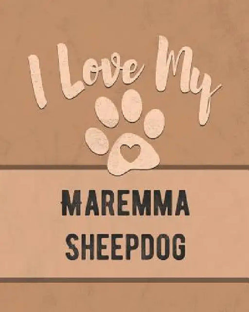 I Love My Maremma Sheepdog: For the Pet You Love, Track Vet, Health, Medical, Vaccinations and More in this Book by Mike Dogs
