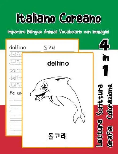 Italiano Coreano Imparare Bilingue Animali Vocabolario con Immagini: Italian Korean dizionario per bambini delle elementari a1 a2 ba b2 c1 c2 by Adolfa Trentini