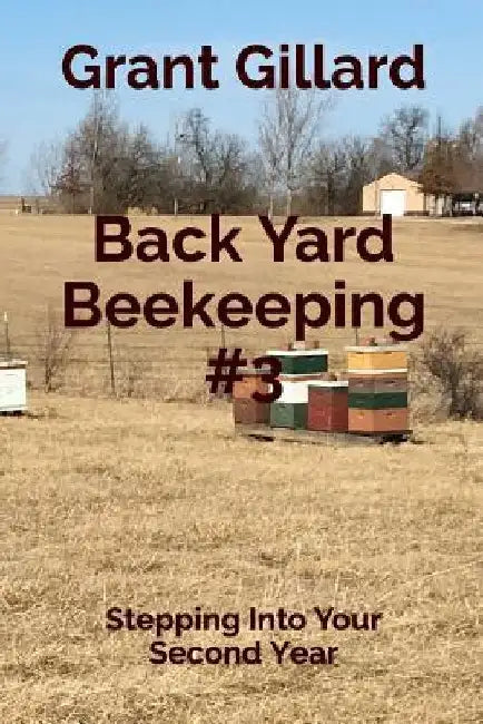 Back Yard Beekeeping #3: Stepping Into Your Second Year by Grant F. C. Gillard