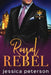 Royal Rebel: An Enemies-to-Lovers Romance by Jessica Peterson