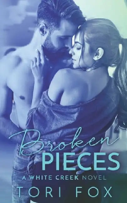 Broken Pieces: A White Creek Novel by Tori Fox