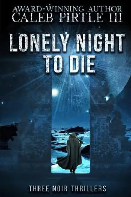 Lonely Night to Die: Three Noir Thrillers by Caleb, III Pirtle