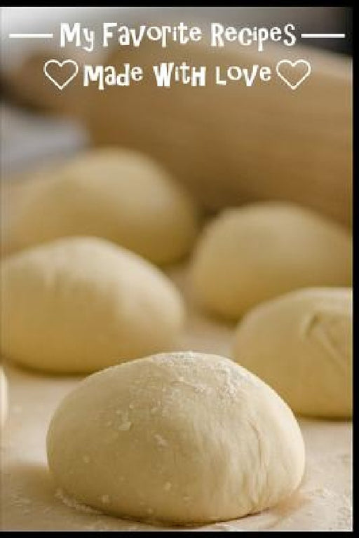 My Favorite Recipes. Made With Love.: (6" x 9") Recipe Book (109 Pages) to Write Down All of Your Favorite Recipes. Record the Ingredients, Cooking Di by The Love Chef