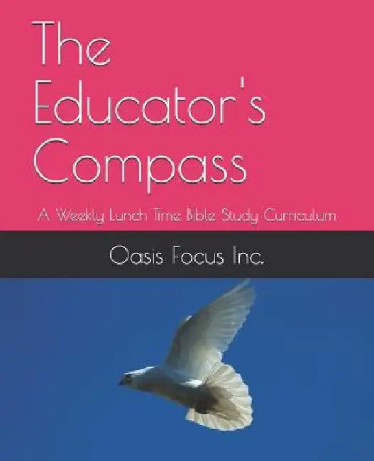 The Educator's Compass: A Weekly Lunch Time Bible Study Curriculum by Feyi Obamehinti