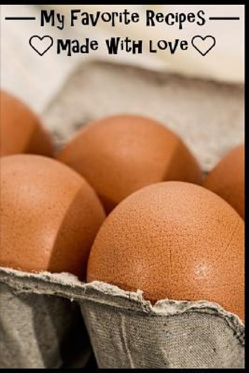 My Favorite Recipes. Made With Love.: (6 x 9) Recipe Book (109 Pages) to Write Down All of Your Favorite Recipes. Record the Ingredients, Cooking Dire by The Love Chef