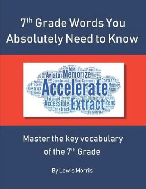 7th Grade Words You Absolutely Need to Know: Master the key vocabulary of the 7th Grade by Lewis Morris