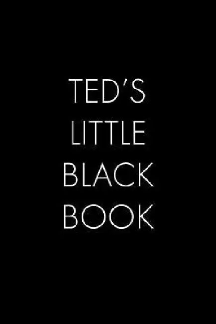 Ted's Little Black Book: The Perfect Dating Companion for a Handsome Man Named Ted. A secret place for names, phone numbers, and addresses. by Wingman Publishing