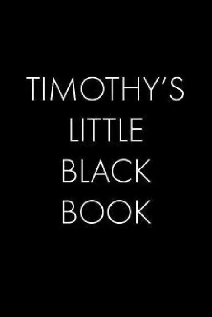 Timothy's Little Black Book: The Perfect Dating Companion for a Handsome Man Named Timothy. A secret place for names, phone numbers, and addresses. by Wingman Publishing